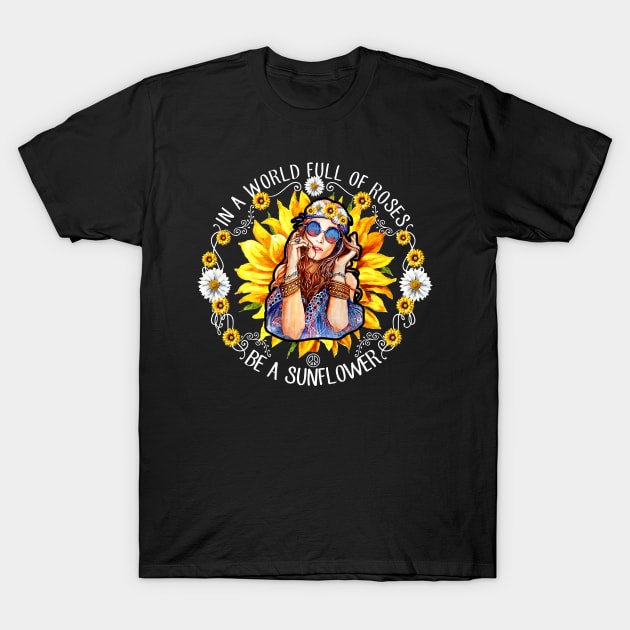 In A World Full Of Roses Be A Sunflower T-Shirt by heryes store